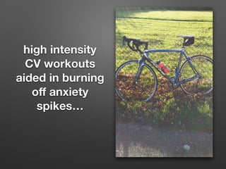 high intensity
CV workouts
aided in burning
o? anxiety
spikes
 