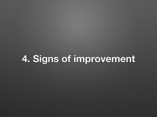 4. Signs of improvement
 