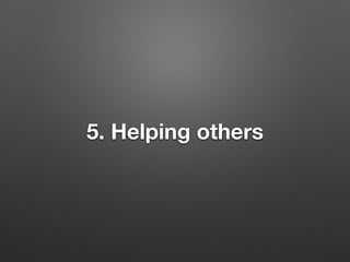 5. Helping others
 