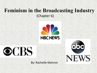 Feminism in the Broadcasting Industry
By: Rachelle Mannor
(Chapter 6)
 