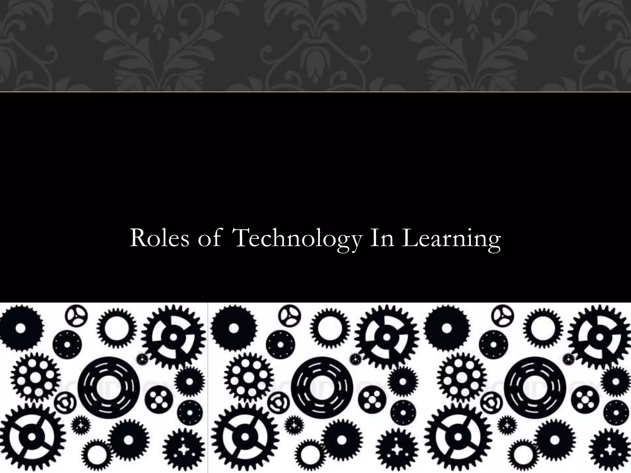 Roles of Technology In Learning
 