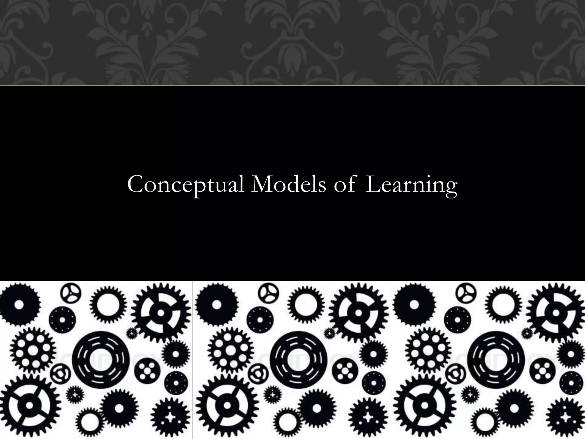 Conceptual Models of Learning
 