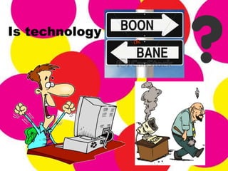 Is technology
 