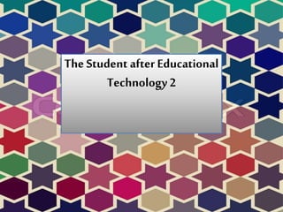 The Student after Educational
Technology2
 
