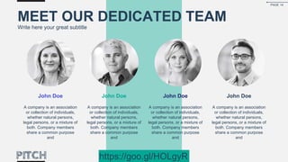 John Doe
A company is an association
or collection of individuals,
whether natural persons,
legal persons, or a mixture of
both. Company members
share a common purpose
and
MEET OUR DEDICATED TEAM
Write here your great subtitle
John Doe
A company is an association
or collection of individuals,
whether natural persons,
legal persons, or a mixture of
both. Company members
share a common purpose
and
John Doe
A company is an association
or collection of individuals,
whether natural persons,
legal persons, or a mixture of
both. Company members
share a common purpose
and
John Doe
A company is an association
or collection of individuals,
whether natural persons,
legal persons, or a mixture of
both. Company members
share a common purpose
and
PAGE 14
https://goo.gl/HOLgyR
 