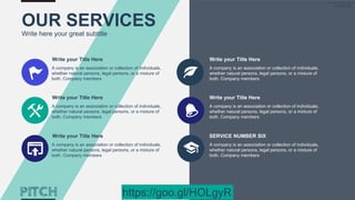 OUR SERVICES
Write here your great subtitle
Write your Title Here
A company is an association or collection of individuals,
whether natural persons, legal persons, or a mixture of
both. Company members
Write your Title Here
A company is an association or collection of individuals,
whether natural persons, legal persons, or a mixture of
both. Company members
Write your Title Here
A company is an association or collection of individuals,
whether natural persons, legal persons, or a mixture of
both. Company members
Write your Title Here
A company is an association or collection of individuals,
whether natural persons, legal persons, or a mixture of
both. Company members
Write your Title Here
A company is an association or collection of individuals,
whether natural persons, legal persons, or a mixture of
both. Company members
SERVICE NUMBER SIX
A company is an association or collection of individuals,
whether natural persons, legal persons, or a mixture of
both. Company members
PAGE 25
https://goo.gl/HOLgyR
 