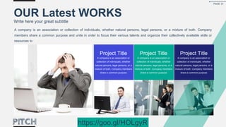 Project Title
A company is an association or
collection of individuals, whether
natural persons, legal persons, or a
mixture of both. Company members
share a common purpose
Project Title
A company is an association or
collection of individuals, whether
natural persons, legal persons, or a
mixture of both. Company members
share a common purpose
Project Title
A company is an association or
collection of individuals, whether
natural persons, legal persons, or a
mixture of both. Company members
share a common purpose
OUR Latest WORKS
Write here your great subtitle
A company is an association or collection of individuals, whether natural persons, legal persons, or a mixture of both. Company
members share a common purpose and unite in order to focus their various talents and organize their collectively available skills or
resources to
PAGE 31
https://goo.gl/HOLgyR
 
