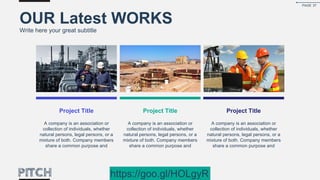 OUR Latest WORKS
Write here your great subtitle
Project Title
A company is an association or
collection of individuals, whether
natural persons, legal persons, or a
mixture of both. Company members
share a common purpose and
Project Title
A company is an association or
collection of individuals, whether
natural persons, legal persons, or a
mixture of both. Company members
share a common purpose and
Project Title
A company is an association or
collection of individuals, whether
natural persons, legal persons, or a
mixture of both. Company members
share a common purpose and
PAGE 37
https://goo.gl/HOLgyR
 