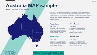 Australia MAP sample
Write here your great subtitle
Area Name
Title Here
A company is an association or
collection of individuals, whether
natural persons, legal persons, or
a mixture of both. Company
Area Name
Title Here
A company is an association or
collection of individuals, whether
natural persons, legal persons, or a
mixture of both. Company
Area Name
Title Here
A company is an association or
collection of individuals, whether
natural persons, legal persons, or a
mixture of both. Company
Area Name
Title Here
A company is an association or
collection of individuals, whether
natural persons, legal persons, or a
mixture of both. Company
A company is an association or collection of individuals, whether natural persons,
legal persons, or a mixture of both. Company members share a common purpose
and A company is an association or collection of individuals, whether natural
persons, legal persons, or a mixture of both. Company members share a
common purpose
PAGE 52
https://goo.gl/HOLgyR
 