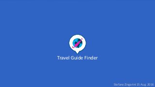 Travel Guide Finder
Stefano Zingarini 15 Aug. 2016
 