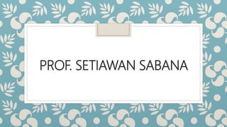 PROF. SETIAWAN SABANA
 
