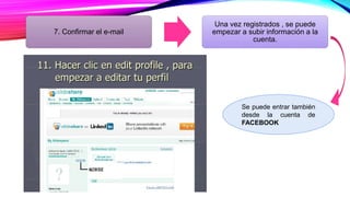 7. Confirmar el e-mail
Una vez registrados , se puede
empezar a subir información a la
cuenta.
Se puede entrar también
desde la cuenta de
FACEBOOK
 