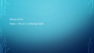 Álbum flickr
https://flic.kr/s/aHskQy1doB
 