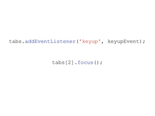 tabs[2].focus();
tabs.addEventListener('keyup', keyupEvent);
 