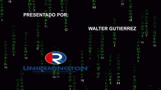 PRESENTADO POR:
WALTER GUTIERREZ
 