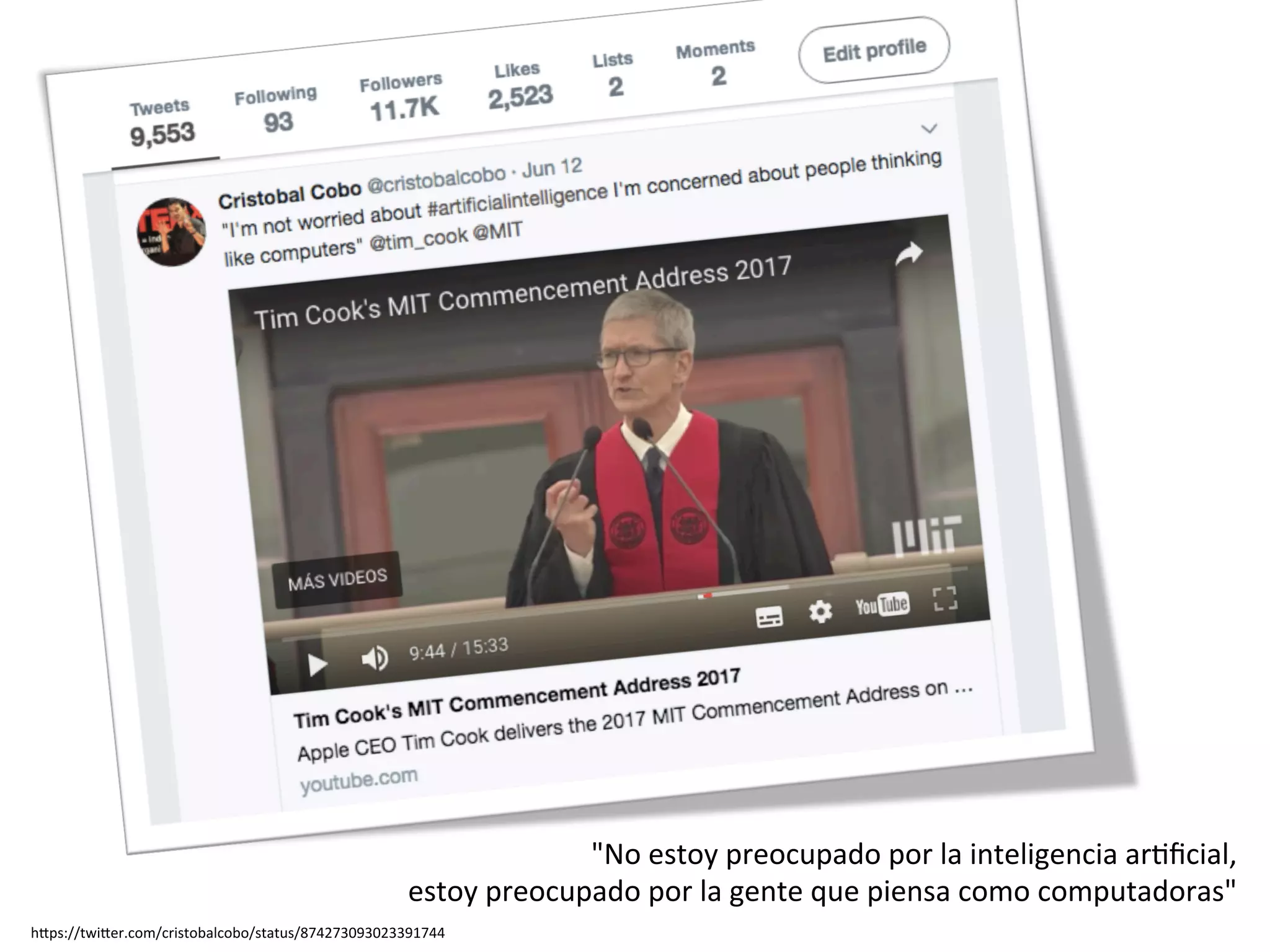 hMps://twiMer.com/cristobalcobo/status/874273093023391744	
"No	estoy	preocupado	por	la	inteligencia	ar#ﬁcial,	
estoy	preocupado	por	la	gente	que	piensa	como	computadoras"	
 