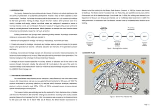 Page | 1
Figure 2: Master Plan of Bandar Hilir.
1.0 INTRODUCTION
Our country, Malaysia has many settlements and issues of historic and cultural significance that
are worthy of preservation for sustainable development. However, many of them subjected to urban
modernization. Therefore, the heritage buildings should be documented as it is to conserve old buildings
for the future generation. Heritage buildings are part of human creation, which produces icons for a
country, provides local identity, reflects the cultural values and background, represents a source of
memory, historical events, and contributes to the tourism industry. A heritage building consist sentimental
value for the new generation to be remember. Bandar Melaka is an example has many historical values
to be preserve and study by researcher and future generation.
Building conservation play a major role in preserving building element. Accordingly conservation
initiatives or conservation of the building is intended to:
1. Maintain and strengthen the heritage and history of the buildings, monuments and sites;
2. Protect and ensure the buildings, monuments and heritage sites are safe and remain for the period
beyond a few generations to become a reference, education and memories of the generations present
and future;
3. Buildings, monuments and heritage sites are part of evidence to an event or historical importance. He
became a physical background to the story of the history that will be presented to future generations. This
historical background that will shape the face and identity of Malaysia.
4. Heritage will be an important asset for the country, whether for education and for the return of the
economy through the tourism industry, the reference R & D and dignity in the eyes of the world. An
important heritage to be shared with the citizens of the world as a world heritage recognition universal as
the UNESCO World Heritage List.
1.1 HISTORICAL BACKGROUND
We chose Melaka Stamp Museum as our case study. Stamp Museum is one of the state's oldest
museum after independence and was once occupied by Westerhout family for 300 years until 1930. The
museum showcases not only stamp collections, but also the history of stamps, envelopes, letterheads,
postmen’s uniforms during the early 1950’s, 1970’s and 1990’s, unreleased stamps, erroneous stamps,
specific themed stamps and many more.
The museum building was originally used as the residence for Dutch dignitaries living in Melaka
until the end of World War II after which the building was abandoned. According to the locally available
pamphlet 'Malacca Dutch Heritage Trail 1641-1824', this residence was occupied by the Westertout family
for 300 years until 1930. On 19 March 1954, G.E.W Wisdom, the British Resident Commissioner in
Melaka, turned the building into the Melaka State Museum. However, in 1982 the museum was moved
to Stadthuys. The Melaka Islamic Foundation took over the building and used it for several years until the
Enforcement Unit of the Melaka Municipal Council took over. In 2004, the building was restored by the
Department of Museum and Antiquity and handed over to the Melaka State Government. In 2007, the
state government, in cooperation with Pos Malaysia, decided to set up the Melaka Stamp Museum at the
building.
1.2 MASTER PLAN
Late 18th
-
1930
1954 1982 20072004
Occupied by
Westertout
family
Turned as
Melaka State
Museum
The museum
moved to
Stadthuys
building
The building
was restored
Turned to
Stamp
Museum
Figure 1: Building history timeline.
 