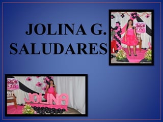 JOLINA G.
SALUDARES
 