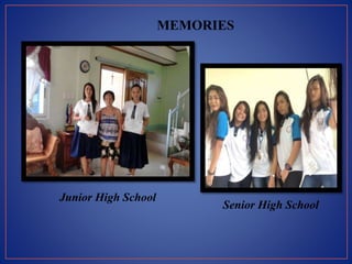 MEMORIES
Junior High School
Senior High School
 