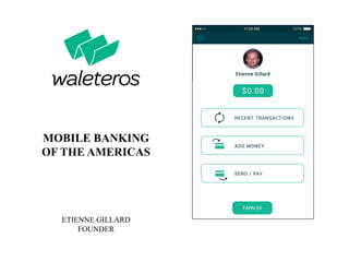 MOBILE BANKING
OF THE AMERICAS
ETIENNE GILLARD
FOUNDER
Carlos Porras
EARN $5
ADD MONEY
SEND / PAY
RECENT TRANSACTIONS
$0.00
FEES
 
