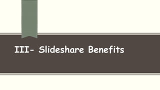 III- Slideshare Benefits
 