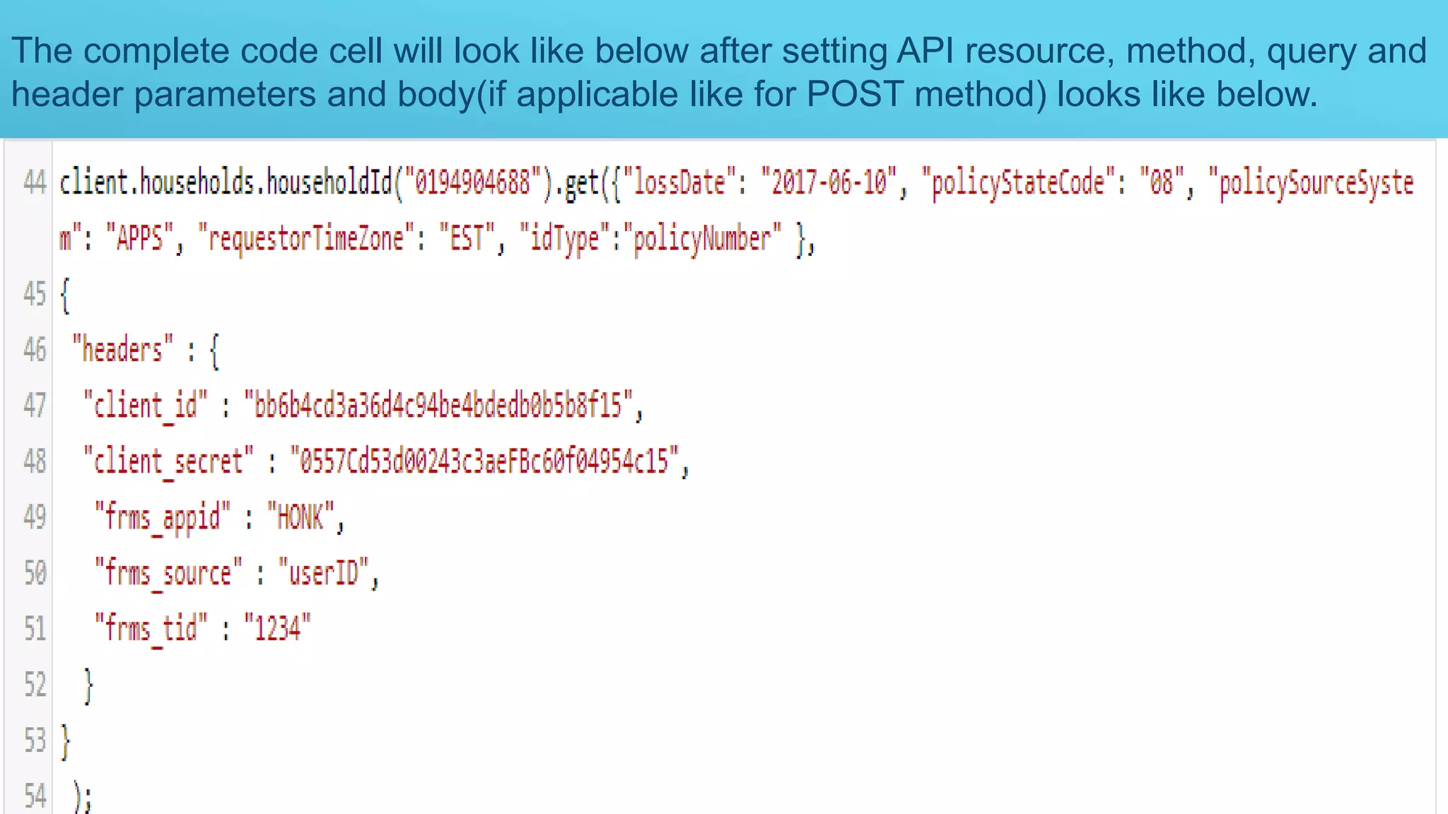 The complete code cell will look like below after setting API resource, method, query and
header parameters and body(if applicable like for POST method) looks like below.
 