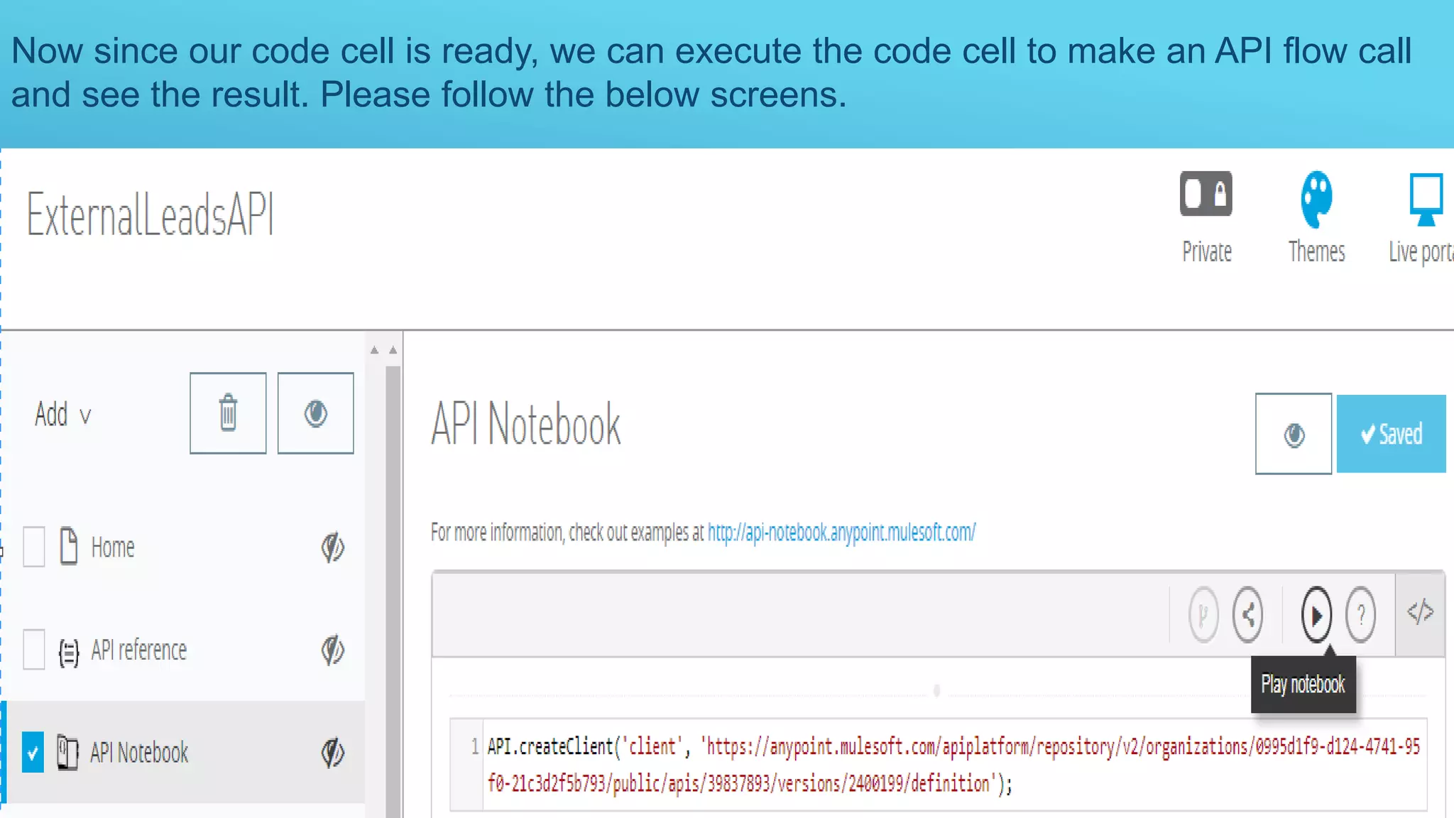Now since our code cell is ready, we can execute the code cell to make an API flow call
and see the result. Please follow the below screens.
 