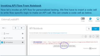 Invoking API Flow From Notebook
Now let’s invoke an API flow for personalized testing. We first have to insert a code cell
to write flow specific logic to make an API call. We can create a code cell as below.
 