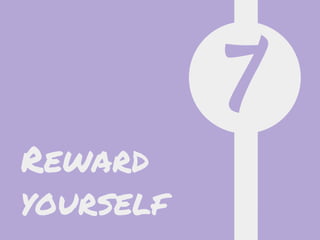 7
Reward
yourself