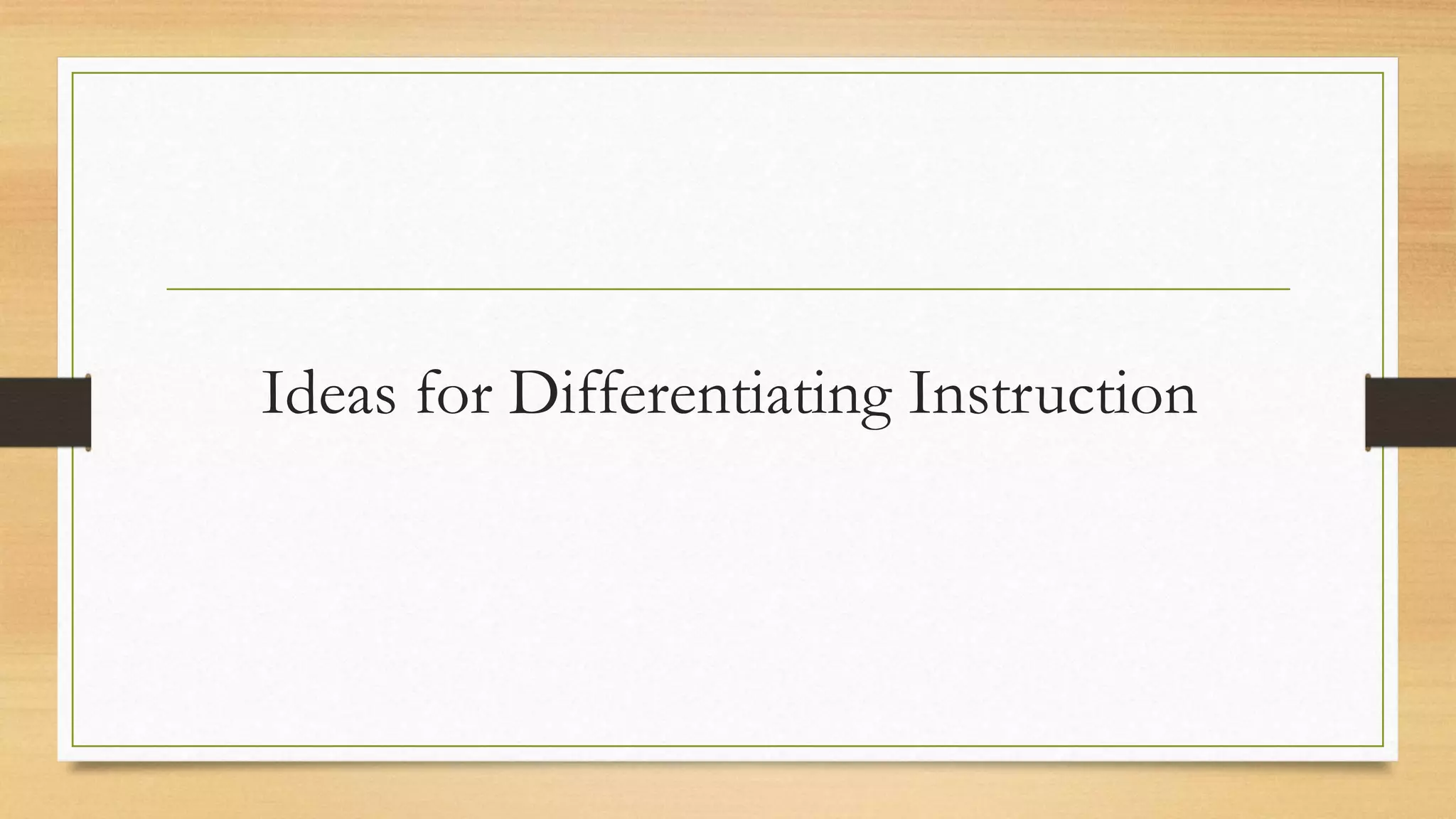 Ideas for Differentiating Instruction
 