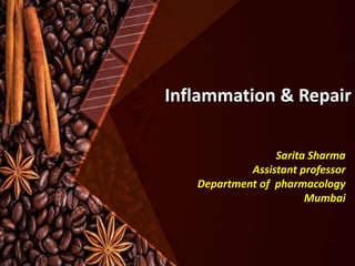 Inflammation & Repair
Sarita Sharma
Assistant professor
Department of pharmacology
Mumbai
 