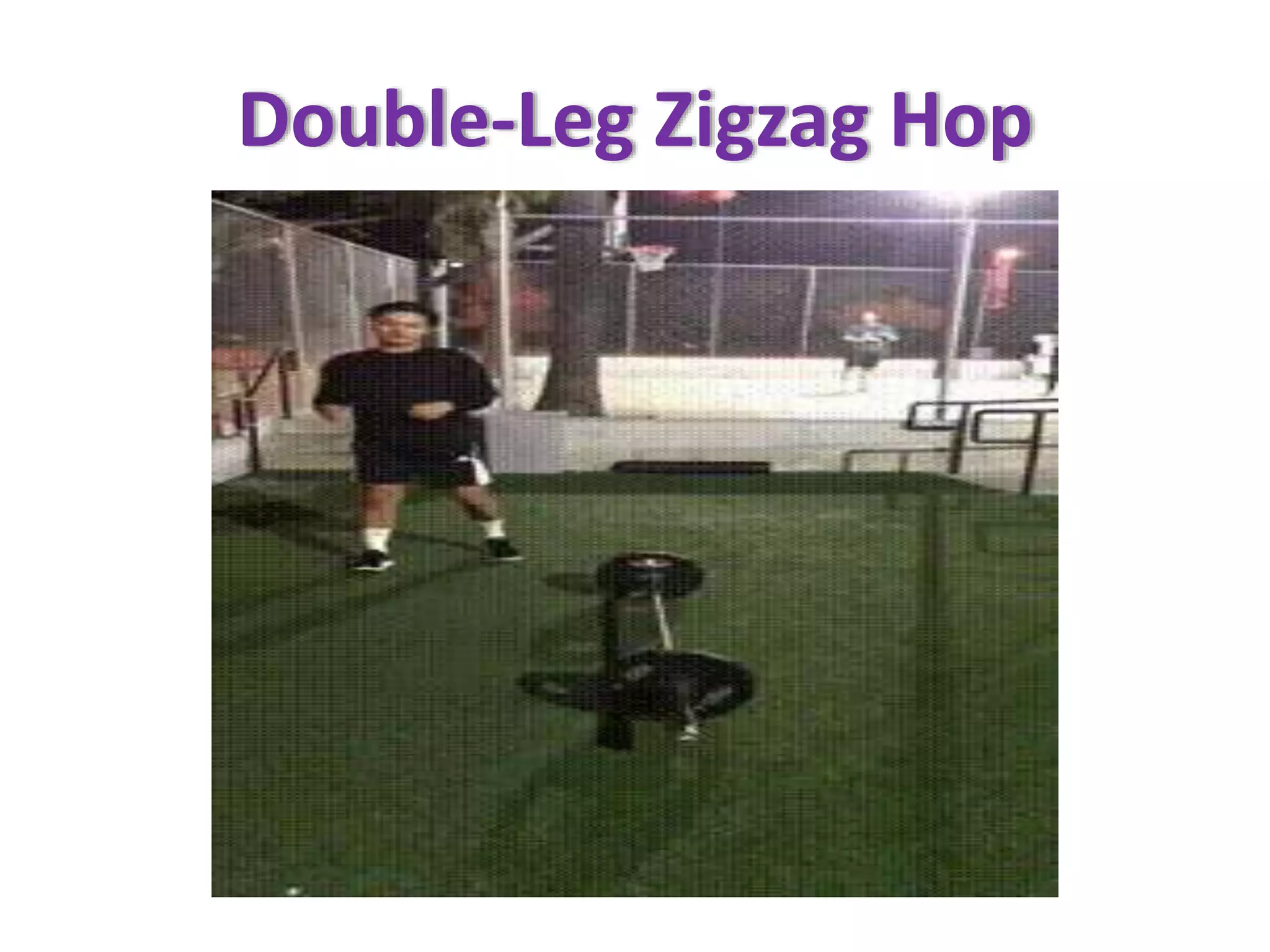 Double-Leg Zigzag Hop
 
