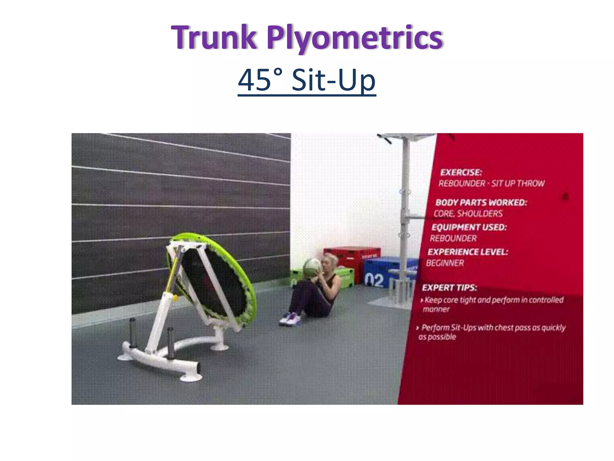 Trunk Plyometrics
45° Sit-Up
 
