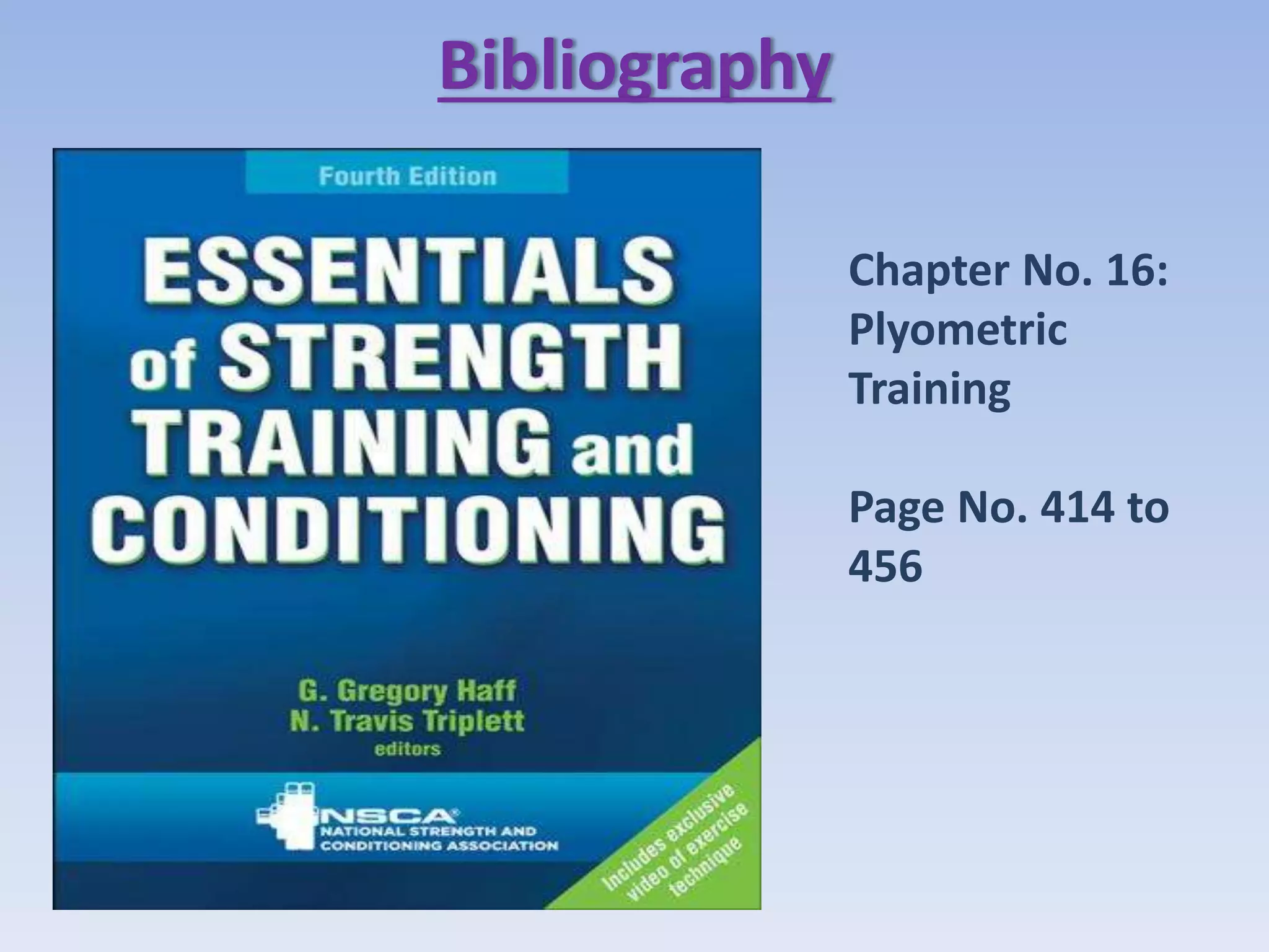 Bibliography
Chapter No. 16:
Plyometric
Training
Page No. 414 to
456
 