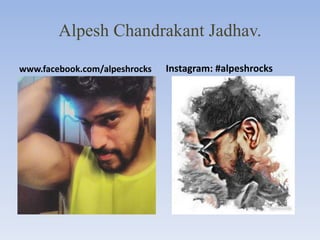 Alpesh Chandrakant Jadhav.
www.facebook.com/alpeshrocks Instagram: #alpeshrocks
 