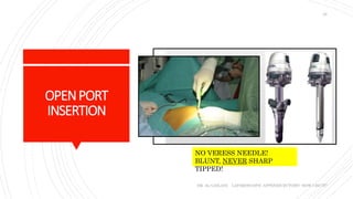 OPENPORT
INSERTION
DR. AL-GAILANI LAPAROSCOPIC APPENDICECTOMY: HOW I DO IT?
26
NO VERESS NEEDLE!
BLUNT, NEVER SHARP
TIPPED!
 