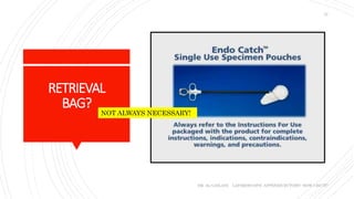 RETRIEVAL
BAG?
DR. AL-GAILANI LAPAROSCOPIC APPENDICECTOMY: HOW I DO IT?
32
NOT ALWAYS NECESSARY!
 