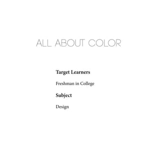 All About Color
Target Learners
Freshman in College
Subject
Design
 