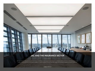 JAC AND THE INSURANCE SECTOR
With over 39 years of office relocation and refurbishment, JAC Group has been appointed by a numerous organisations over the years, from within the insurance sector.
number of clients within the insurance sector, to help with a range of disciplines. Here are some office projects we have been privileged to have been involved with.
 