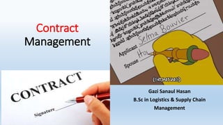 Contract
Management
Gazi Sanaul Hasan
B.Sc in Logistics & Supply Chain
Management
 