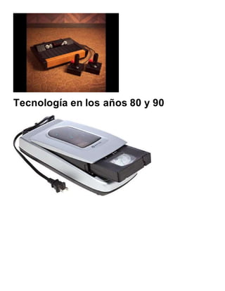 Tecnología en los años 80 y 90
 