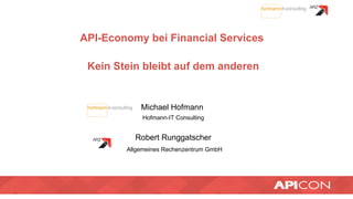 API-Economy bei Financial Services
Kein Stein bleibt auf dem anderen
Michael Hofmann
Hofmann-IT Consulting
Robert Runggatscher
Allgemeines Rechenzentrum GmbH
 