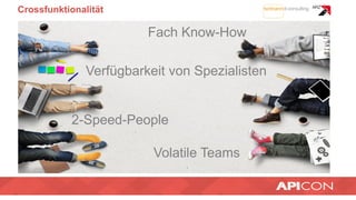 Crossfunktionalität
Fach Know-How
Verfügbarkeit von Spezialisten
Volatile Teams
2-Speed-People
 