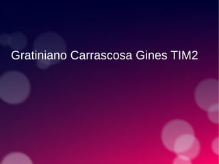 Gratiniano Carrascosa Gines TIM2
 