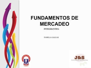 FUNDAMENTOS DE
MERCADEO
INTEGRANTES:
PAMELA GALEAS
 