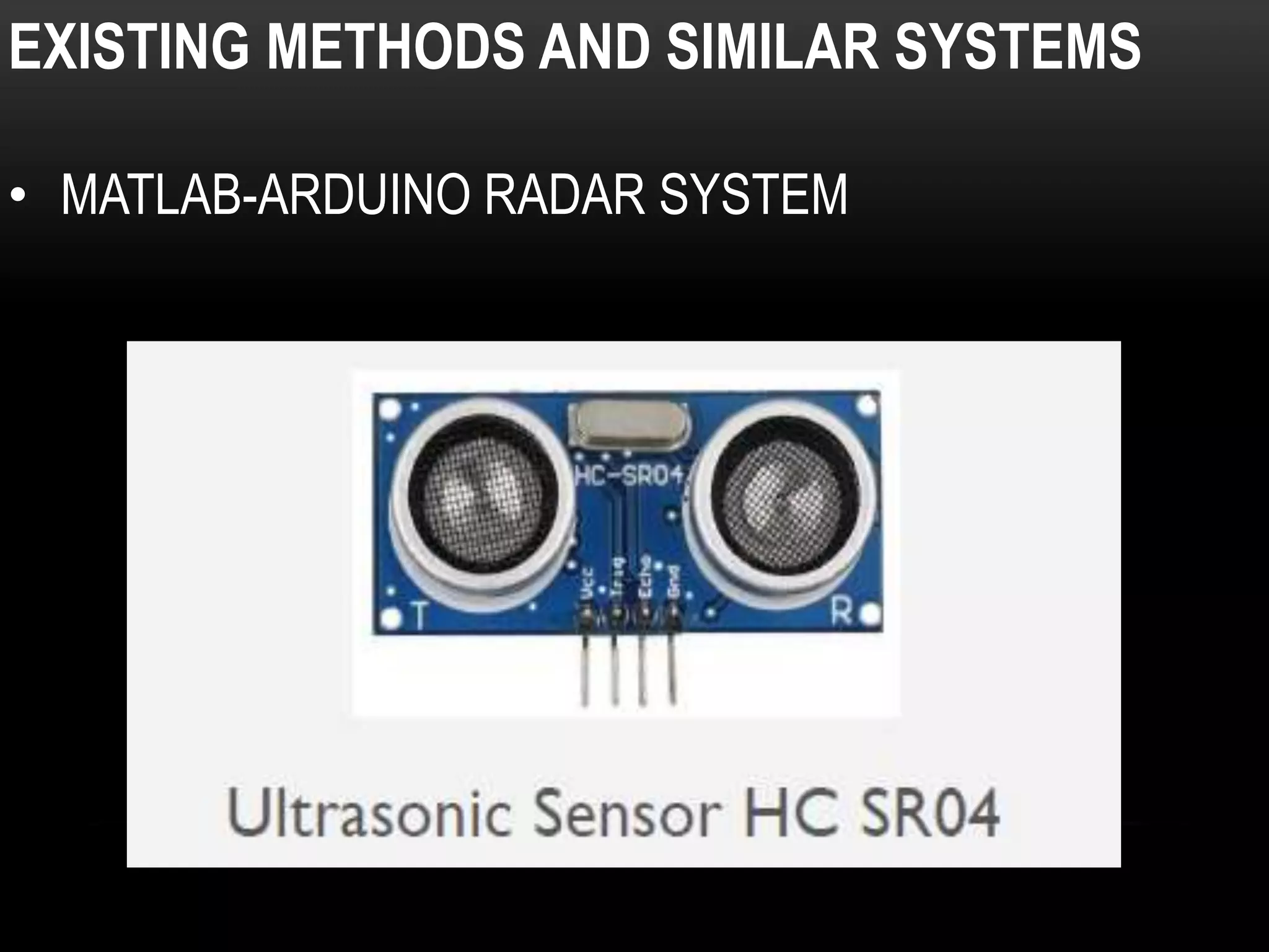 EXISTING METHODS AND SIMILAR SYSTEMS
• MATLAB-ARDUINO RADAR SYSTEM
 