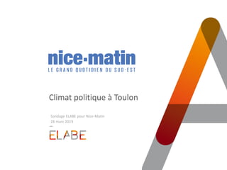 Climat politique à Toulon
Sondage ELABE pour Nice-Matin
28 mars 2019
 