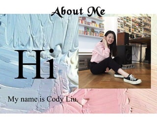 About Me
My name is Cody Liu.
Hi