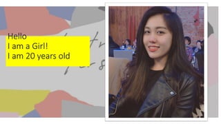 Hello
I am a Girl!
I am 20 years old
 