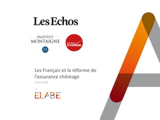 Les Français et la réforme de
l’assurance chômage
6 mai 2019
 